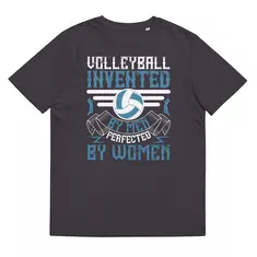 T-Shirt "Volleyball": Volleyball, invented by men, perfected by women