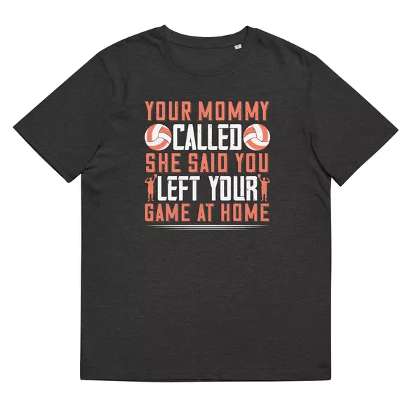 T-Shirt "Volleyball": Your mommy called. She said you left your game at home